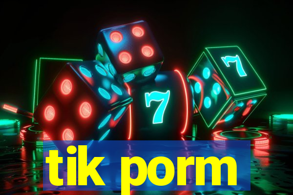 tik porm